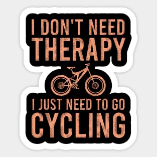 I don't need therapy I just need to go cycling Sticker